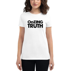 “Oozing Truth” (basic font) – Women’s short sleeve t-shirt